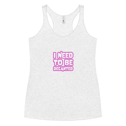 I need to be Decanted Women's Racerback Tank