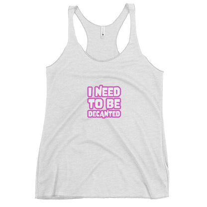 I need to be Decanted Women's Racerback Tank