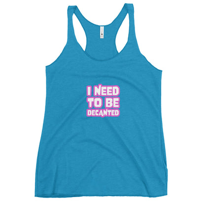 I need to be Decanted Women's Racerback Tank